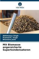 Mit Biomasse angereicherte Superkondensatoren di Abhimanyu Singh, Pramod K Singh, Bhawana Joshi edito da VERLAG UNSER WISSEN
