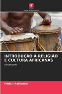 INTRODUÇÃO À RELIGIÃO E CULTURA AFRICANAS di Fridah Kathambi edito da Edições Nosso Conhecimento