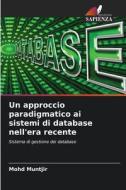Un approccio paradigmatico ai sistemi di database nell'era recente di Mohd Muntjir edito da Edizioni Sapienza