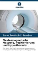 Elektromagnetische Messung, Positionierung und Hyperthermie: di Ricardo Spyrides B. P. Gonçalves edito da Verlag Unser Wissen