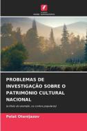 PROBLEMAS DE INVESTIGAÇÃO SOBRE O PATRIMÓNIO CULTURAL NACIONAL di Polat ¿Tenijazov edito da Edições Nosso Conhecimento