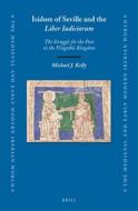Isidore of Seville and the "liber Iudiciorum": The Struggle for the Past in the Visigothic Kingdom di Michael J. Kelly edito da BRILL ACADEMIC PUB