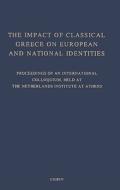 The Impact of Classical Greece on European and National Identities di M. Haagsma edito da CASEMATE ACADEMIC