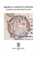 Medieval Narrative Sources: A Gateway Into the Medieval Mind edito da LEUVEN UNIV PR