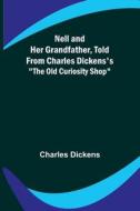Nell and Her Grandfather, Told from Charles Dickens's "The Old Curiosity Shop" di Charles Dickens edito da Alpha Editions