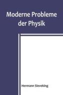 Moderne Probleme der Physik di Hermann Sieveking edito da Alpha Editions