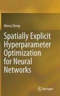 Spatially Explicit Hyperparameter Optimization for Neural Networks di Minrui Zheng edito da SPRINGER NATURE