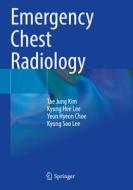 Emergency Chest Radiology di Tae Jung Kim, Kyung Soo Lee, Yeon Hyeon Choe, Kyung Hee Lee edito da Springer Singapore