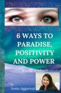 6 WAYS TO PARADISE, POSITIVITY AND POWER di Aggarwal Sonia Aggarwal edito da Independently Published