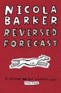 Reversed Forecast di Nicola Barker edito da Harpercollins Publishers