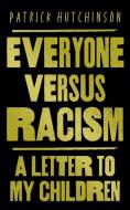 Everyone Versus Racism di Patrick Hutchinson edito da Harpercollins Publishers