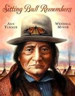 Sitting Bull Remembers di Ann Warren Turner edito da HarperCollins Publishers