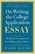 On Writing the College Application Essay: The Key to Acceptance at the College of Your Choice di Harry Bauld edito da COLLINS