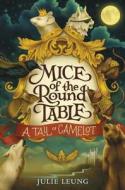 Mice of the Round Table #1: A Tail of Camelot di Julie Leung edito da HARPERCOLLINS