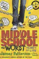 Middle School: The Worst Years of My Life di James Patterson, Chris Tebbetts edito da Random House Export