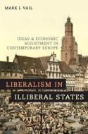Liberalism in Illiberal States di Mark I. Vail edito da OUP USA