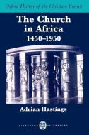 The Church in Africa, 1450-1950 di Adrian Hastings edito da OUP Oxford