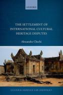 The Settlement of International Cultural Heritage Disputes di Alessandro Chechi edito da OXFORD UNIV PR