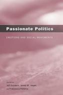 Passionate Politics: Emotions and Social Movements di Jeff Goodwin, James M. Jasper, Francesca Polleta edito da UNIV OF CHICAGO PR