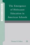 The Emergence of Holocaust Education in American Schools di T. Fallace edito da SPRINGER NATURE