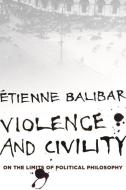 Violence and Civility di Étienne Balibar edito da Columbia Univers. Press