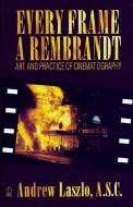 Every Frame a Rembrandt di Andrew Laszlo, Andrew (Chair Quicke edito da Taylor & Francis Ltd