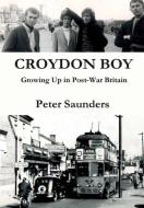 Croydon Boy di Peter Saunders edito da Lulu.com