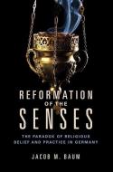Reformation of the Senses di Jacob M. Baum edito da University of Illinois Press