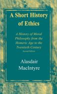 A Short History of Ethics di Alasdair Macintyre edito da University of Notre Dame Press