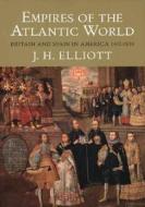 Empires of the Atlantic World di J. H. Elliott edito da Yale University Press