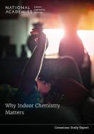 Why Indoor Chemistry Matters di National Academies Of Sciences Engineeri, Division On Earth And Life Studies, Board On Chemical Sciences And Technolog edito da NATL ACADEMY PR