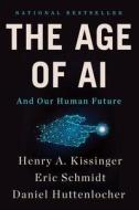 The Age of AI: And Our Human Future di Henry A. Kissinger, Eric Schmidt, Daniel Huttenlocher edito da BACK BAY BOOKS
