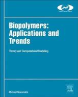 Biopolymers: Applications And Trends di Dr. Michael Niaounakis edito da William Andrew Publishing