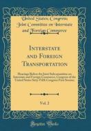 Interstate and Foreign Transportation, Vol. 2: Hearings Before the Joint Subcommittee on Interstate and Foreign Commerce, Congress of the United State di United States Commerce edito da Forgotten Books
