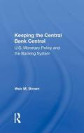 KEEPING THE CENTRAL BANK CENTRAL di BROWN edito da TAYLOR & FRANCIS