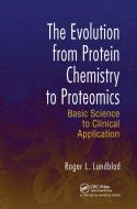The Evolution From Protein Chemistry To Proteomics di Roger L. Lundblad edito da Taylor & Francis Ltd