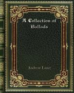 A Collection of Ballads di Andrew Lang edito da Blurb