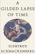 A Gilded Lapse of Time di Gjertrud Schnackenberg edito da Farrar, Strauss & Giroux-3PL