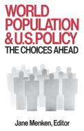 World Population and U. S. Policy: The Choices Ahead di Jane Menken edito da W. W. Norton & Company