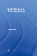 Music Genres and Corporate Cultures di Keith Negus edito da Taylor & Francis Ltd