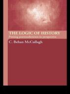 The Logic of History di C. Behan McCullagh edito da Routledge