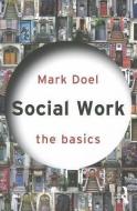 Social Work: The Basics di Mark (Sheffield Hallam University Doel edito da Taylor & Francis Ltd