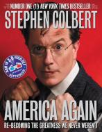 America Again: Re-Becoming the Greatness We Never Weren't [With 3-D Glasses] di Stephen Colbert edito da GRAND CENTRAL PUBL