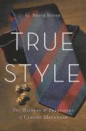 True Style di G. Bruce Boyer edito da Hachette Book Group USA
