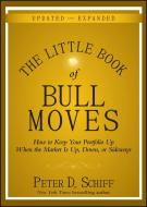 The Little Book of Bull Moves, Updated and Expanded di Peter D. Schiff edito da John Wiley & Sons