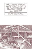 Sugar Plantations in the Formation of Brazilian Society di Stuart B. Schwartz edito da Cambridge University Press
