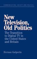 New Television, Old Politics di Hernan Galperin edito da Cambridge University Press