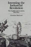 Inventing the Industrial Revolution di Christine MacLeod edito da Cambridge University Press