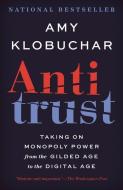 Antitrust: Taking on Monopoly Power from the Gilded Age to the Digital Age di Amy Klobuchar edito da VINTAGE