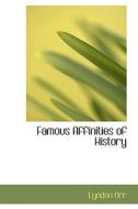 Famous Affinities Of History di Lyndon Orr edito da Bibliolife